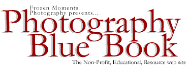Frozen Moments Photography Presents - The Photography Blue Book web site. A non-profit, eductional, learning resource site for everyone (c) 1999-2000